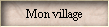 Mon village
